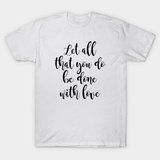 Let all that you do be done T-Shirt